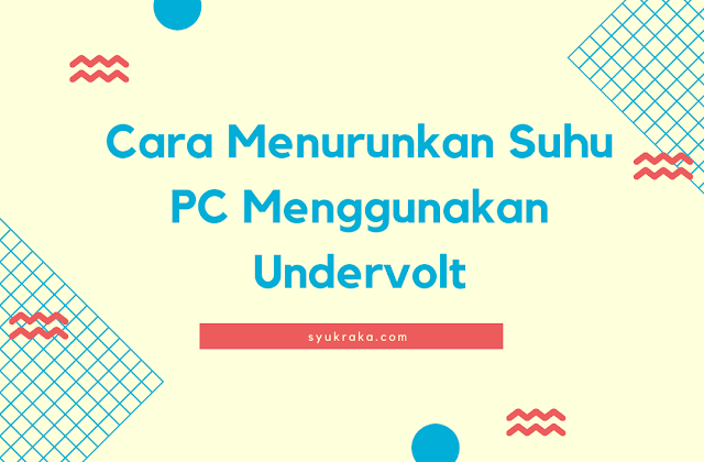 Cara Menurunkan Suhu PC Menggunakan Undervolt Cara Menurunkan Suhu PC Menggunakan Undervolt