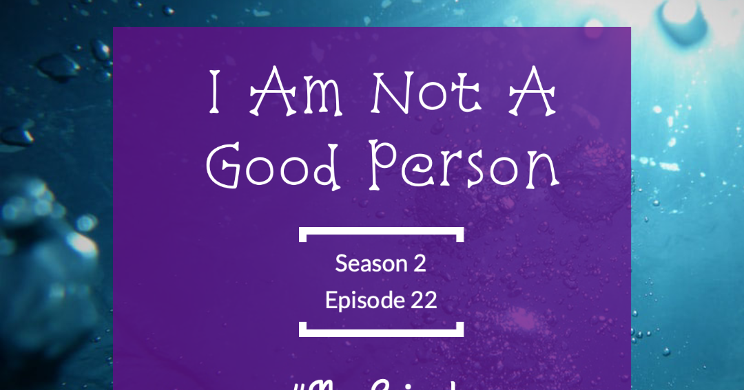 I Am Not A Good Person PSALMS to God