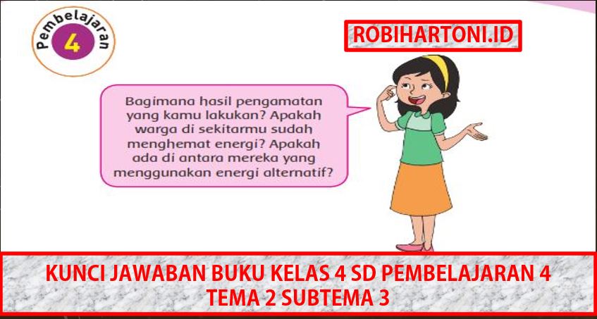 Kunci Jawaban Buku Kelas 4 Sd Pembelajaran 4 Tema 2 Subtema 3 Energi Alternatif Robihartoni