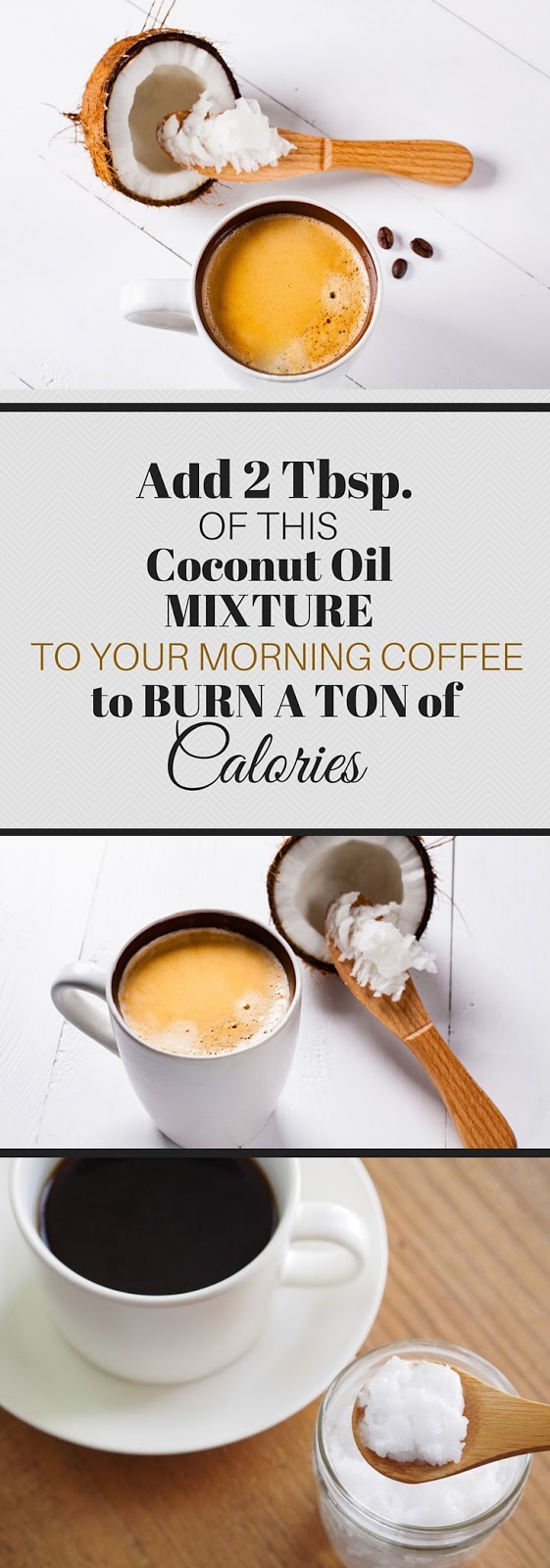 ADD 2 TBSP. OF THIS COCONUT OIL MIXTURE TO YOUR MORNING COFFEE TO BURN