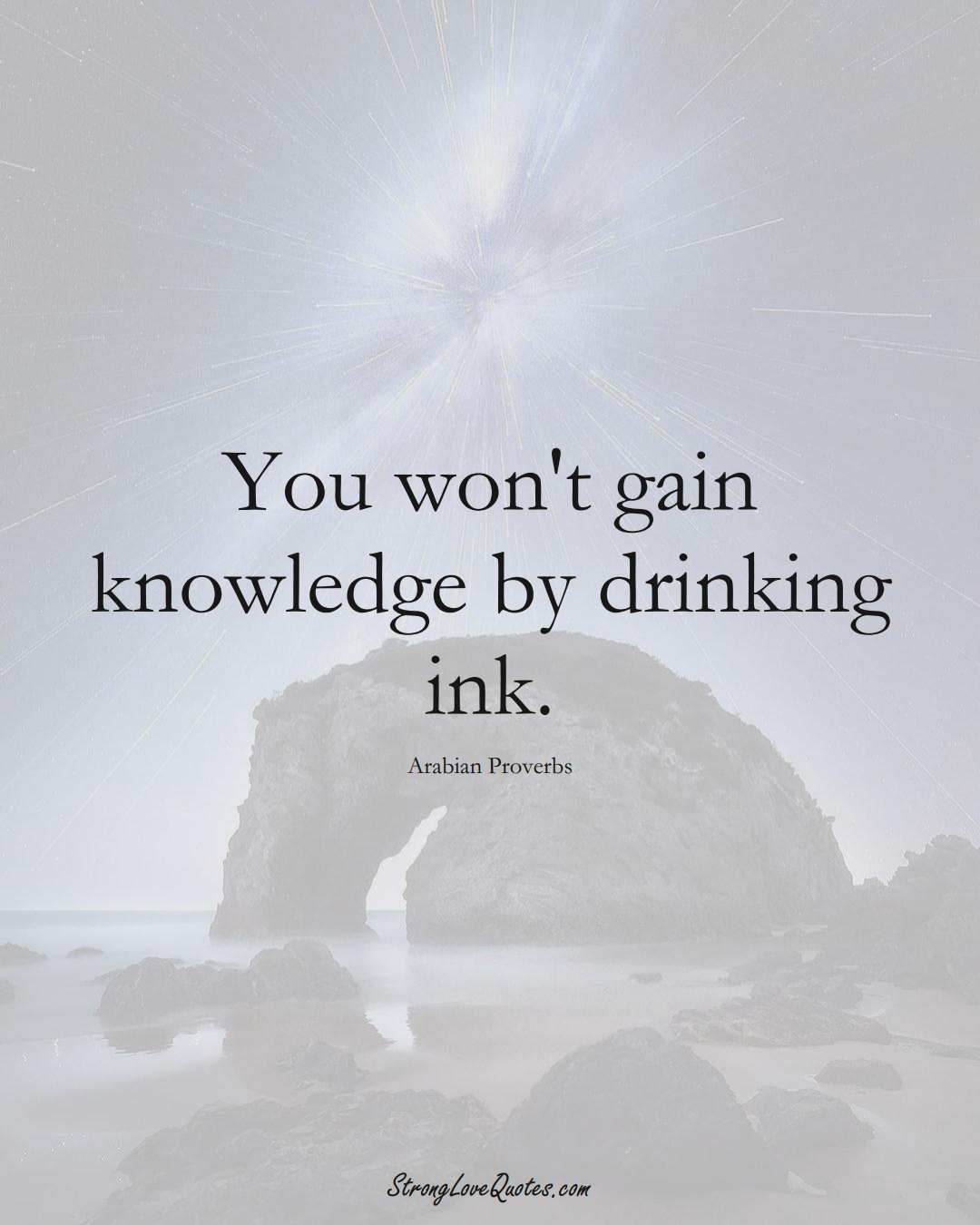 You won't gain knowledge by drinking ink. (Arabian Sayings);  #aVarietyofCulturesSayings