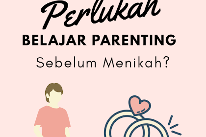 Perlukah Belajar Parenting Sebelum Menikah?