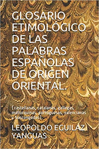 GLOSARIO  ETIMOLÓGICO DE LAS PALABRAS ESPAÑOLAS DE ORIGEN ORIENTAL.