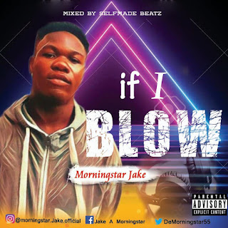 MORNINGSTAR  JAKE _IF I BLOW (Mixed BY SELFMADE BEATZ) 