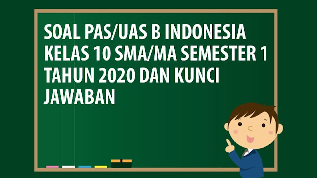 Soal PAS/UAS Bahasa Indonesia Kelas 10 SMA/MA Semester 1 Tahun 2020