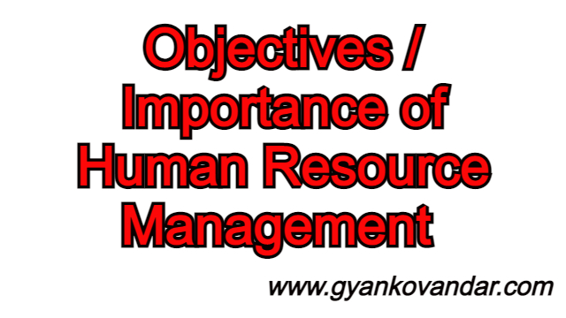 Human Resource Management: Objectives or Importance Human Resource Management: Objectives or Importance