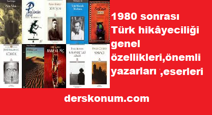 1980 sonrasi turk hikayeciligi genel ozellikleri onemli yazarlari ve eserleri derskonum com