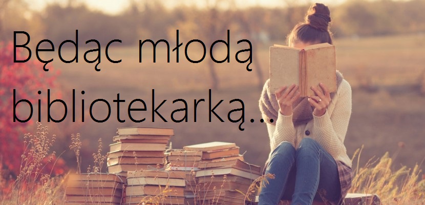 Będąc młodą bibliotekarką...