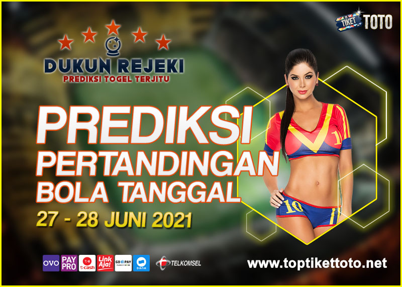 PREDIKSI PERTANDINGAN BOLA 27 – 28 JUNI 2021
