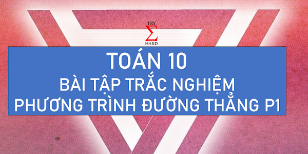 TOÁN 10 - BT TRẮC NGHIỆM PHƯƠNG TRÌNH ĐƯỜNG THẲNG P1