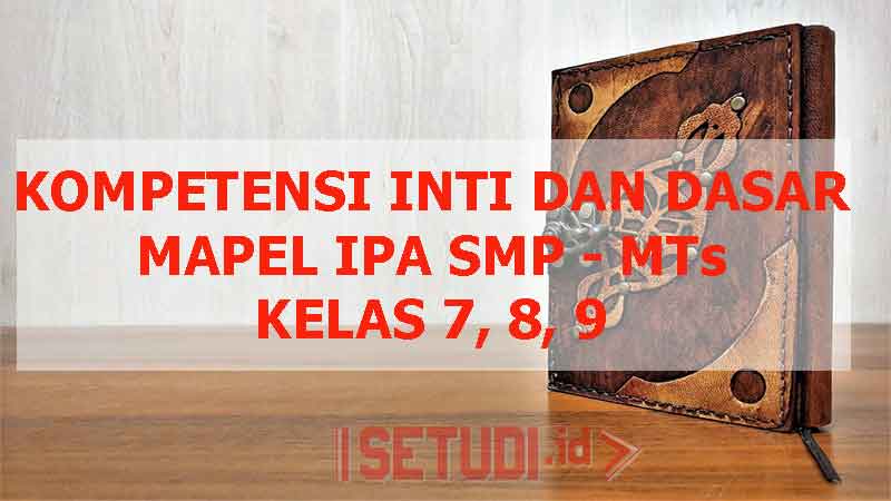 Kompetensi Inti Dasar IPA SMP MTs Kelas 7,8, 9 Setudi.id