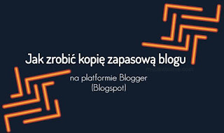Kopia zapasowa Blogger: Jak zrobić kopię zapasową blogu na platformie Blogger. 