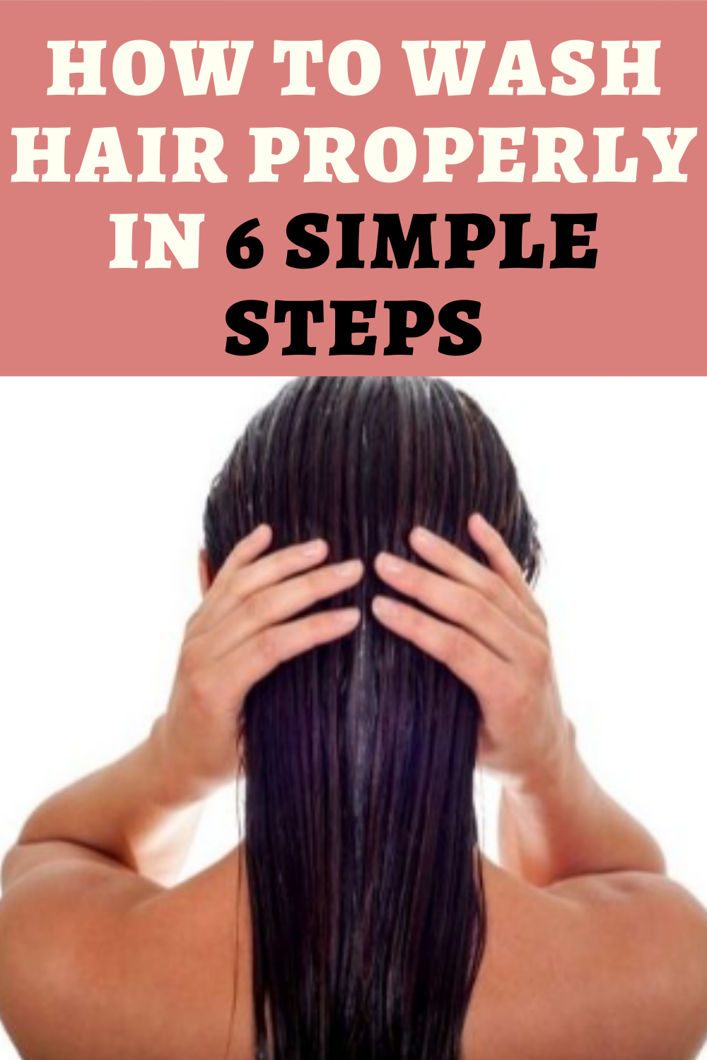 How to Wash Hair Properly in 6 Simple Steps