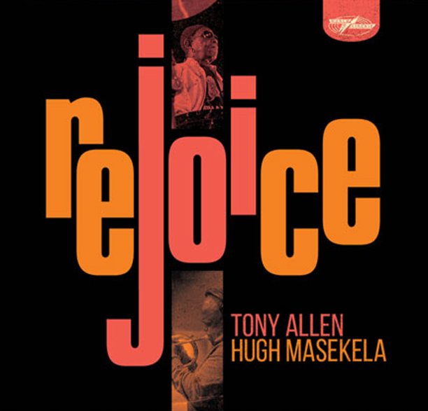 JAZZ CHILL New Releases Tony Allen & Hugh Masekela Rejoice (2CD