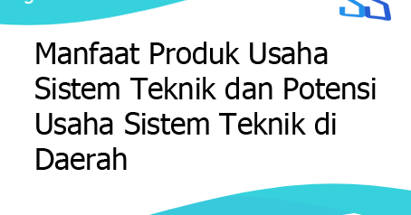 Manfaat Produk Usaha Sistem Teknik