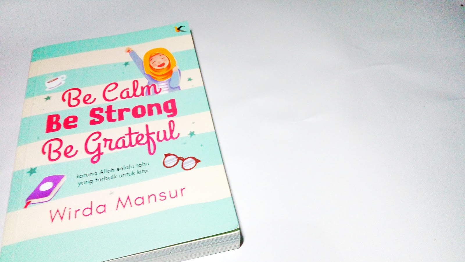 Be Calm, Be Strong, Be Grateful Buku Kedua dari Wirda