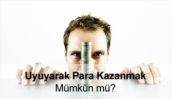 Uyuyarak Para Kazanmak Uyuyarak Para Kazanmak