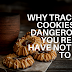 Why Tracking Cookies Are Dangerous, Even If You Really Have Nothing To Hide