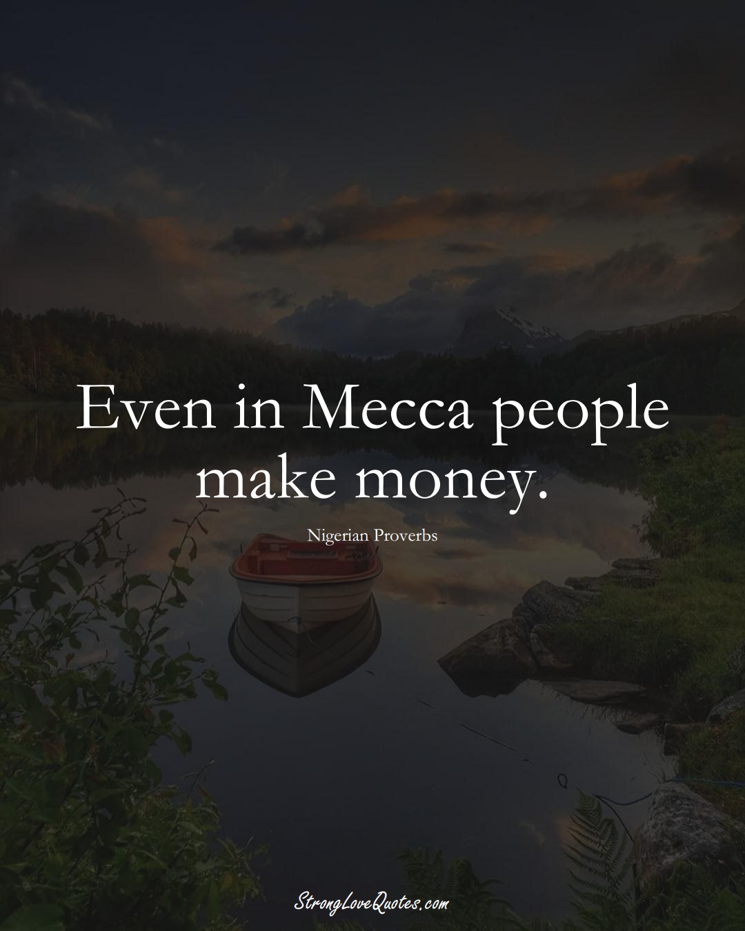Even in Mecca people make money. (Nigerian Sayings);  #AfricanSayings