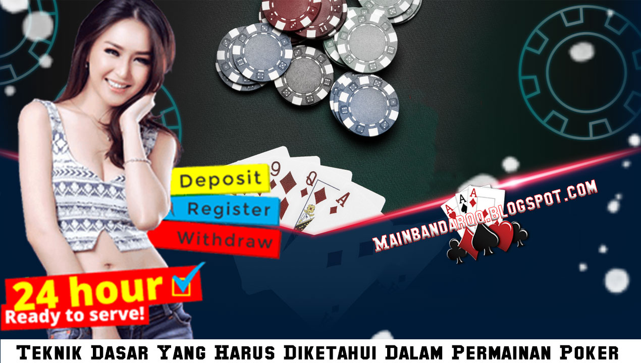 MAINBANDARQQ: Teknik Dasar Yang Harus Diketahui Dalam Permainan Poker