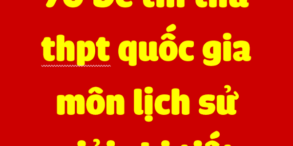 Tuyển chon 70 đề thi thử THPT quốc gia 2017 môn Lịch sử của các trường chuyên, nổi tiếng (có lời giải chi tiết)