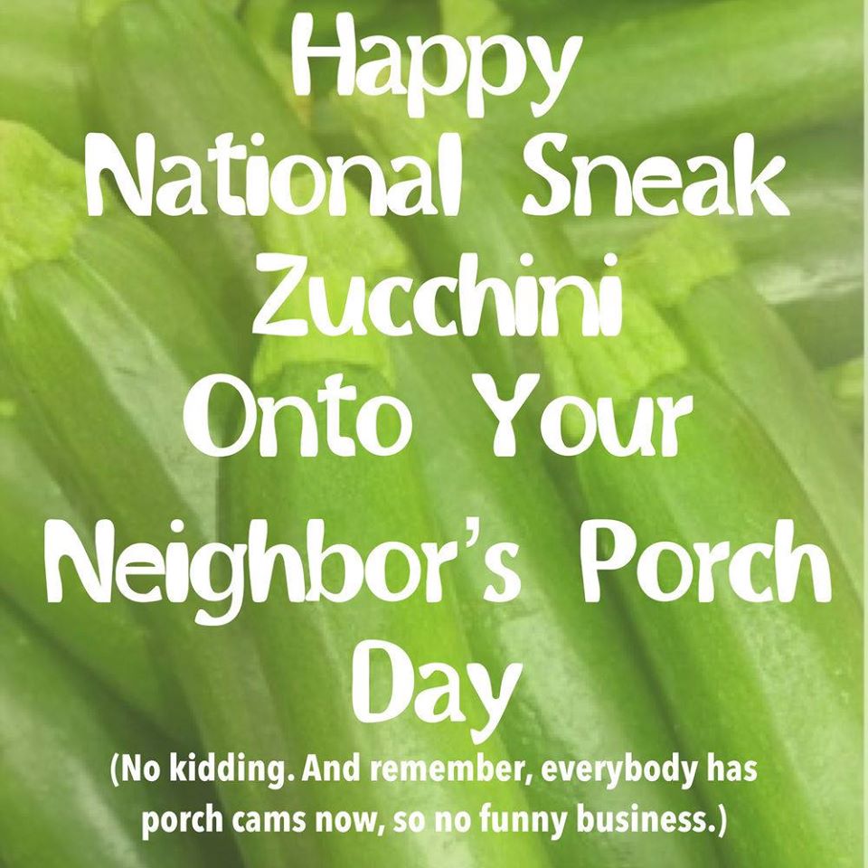 National Sneak Some Zucchini Onto Your Neighbor's Porch Day National Sneak Some Zucchini Onto Your Neighbor's Porch Day