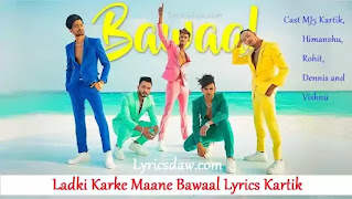 Ladki Karke Maane Bawaal Lyrics Kartik Ladki Karke Maane Bawaal Lyrics Kartik