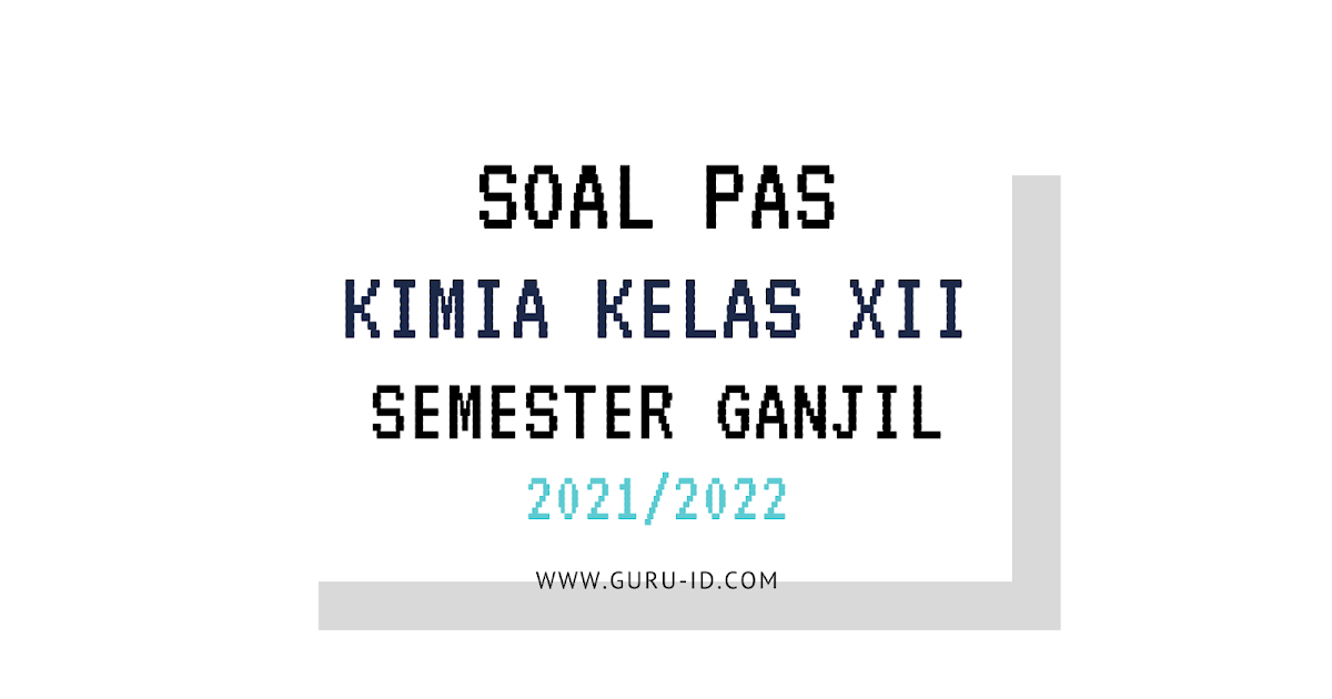 Soal Pas Kimia Kelas 12 Semester 1 Beserta Jawabannya Beragam Informasi