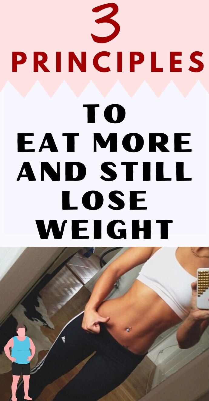 3 Principles to Eat More and Still Lose Weight Hello Healthy..