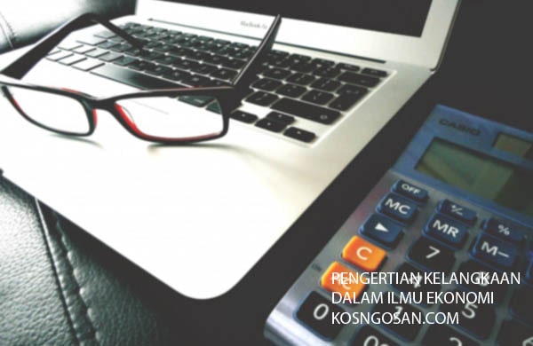 Pengertian Kelangkaan Dalam Ilmu Ekonomi Contoh Dan Solusinya Kosngosan