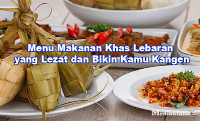 20 Menu Makanan Khas Lebaran yang Lezat dan Bikin Kamu Kangen
