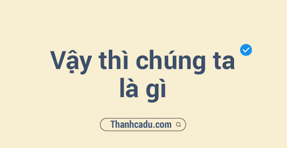 Vậy chúng ta là gì trend