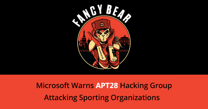 Microsoft Warns APT28 Hacking Group Attacking Sporting Organizations Around the World