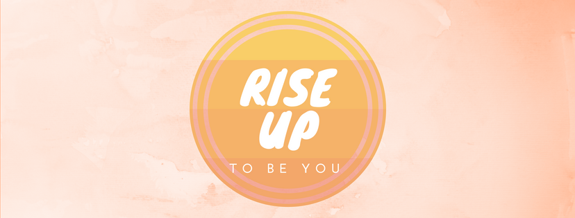 Rise Up To Be You 