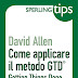 Come applicare il metodo GTD. David Allen.