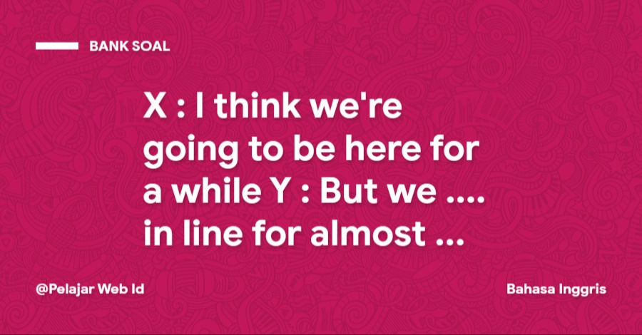 X : I think we're going to be here for a while Y : But we .... in line for almost an hour X : I think we're going to be here for a while Y : But we .... in line for almost an hour
