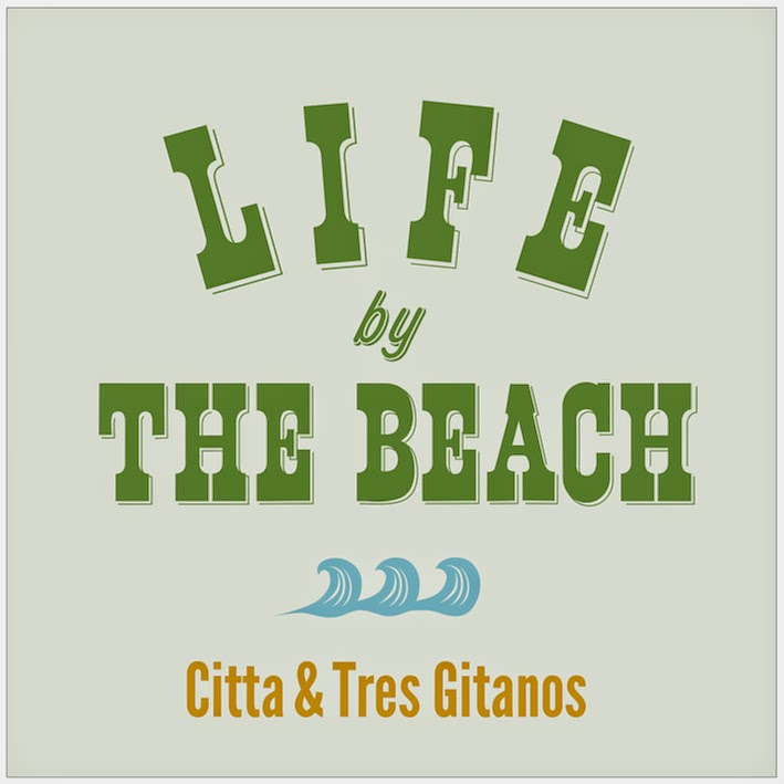 Citta&Tres GItanos"LIFE BY THE BEACH