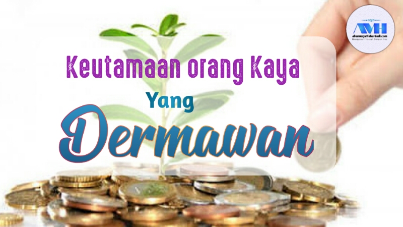 Keutamaan Orang Kaya yang Dermawan