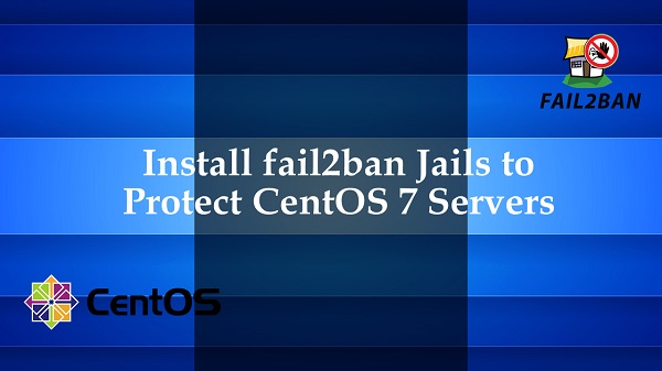 Install fail2ban to Secure CentOS 7 servers