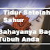 Jangan Tidur Setelah Sahur, Ini 4 Bahayanya Bagi Tubuh Anda