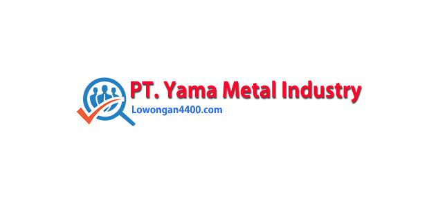 Lowongan Kerja Operator Produksi Pt Yama Metal Industry April 2021 Loker Pabrik Terbaru April 2021