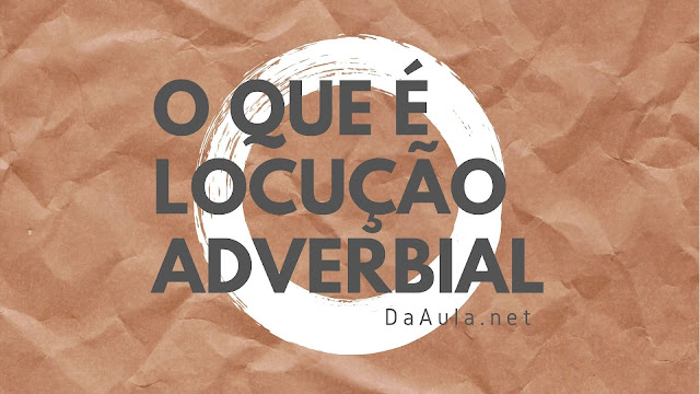 O que é Locução Adverbial