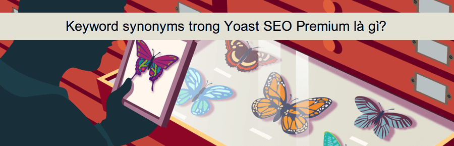 Keyword synonyms trong Yoast SEO Premium là gì?