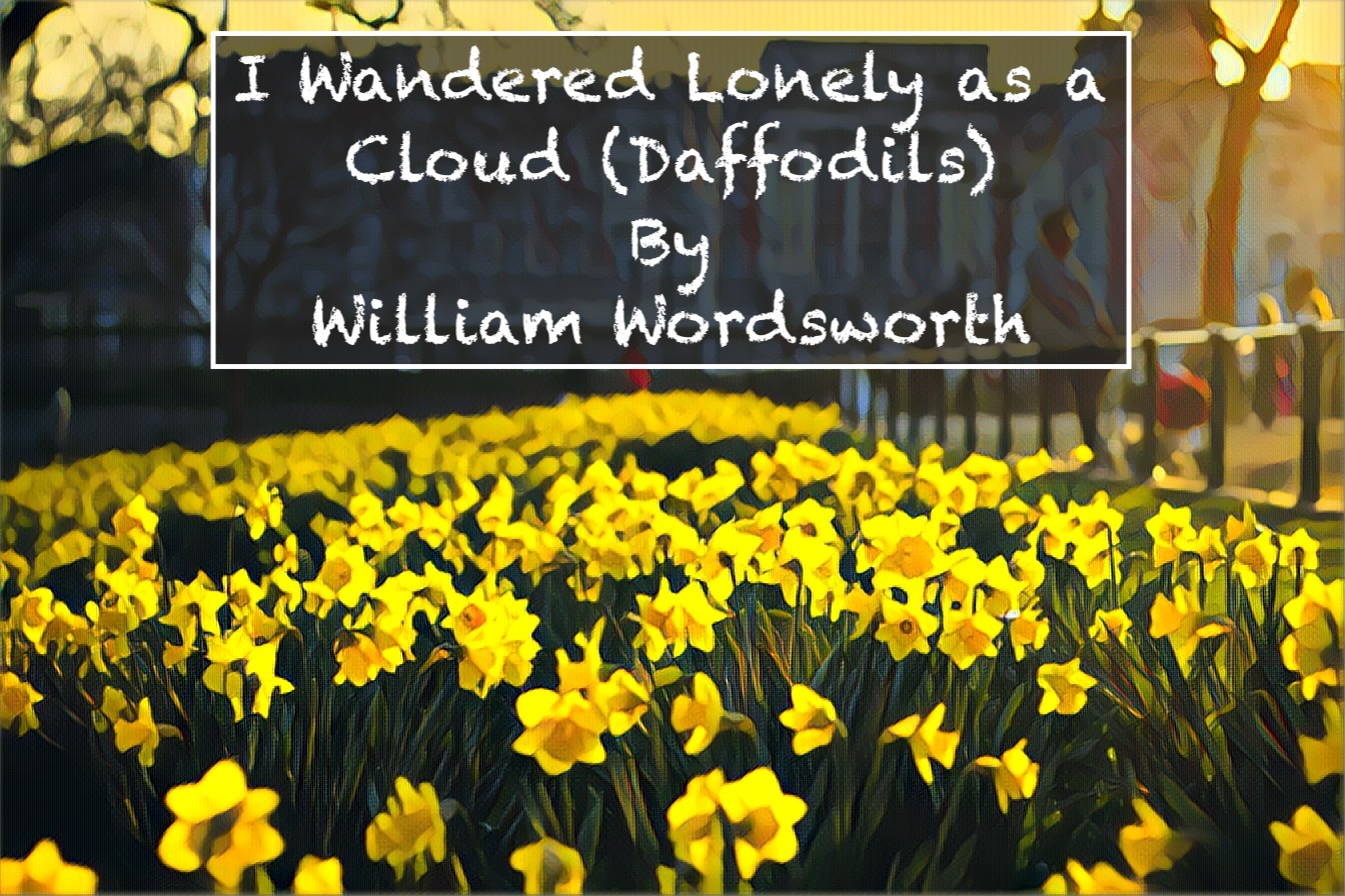 I Wandered Lonely as a Cloud / Draffodils by William Wordsworth