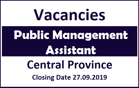 Vacancies : Public Management Assistant (Central Province)