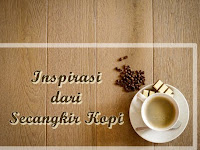 Inspirasi Dari Secangkir Kopi