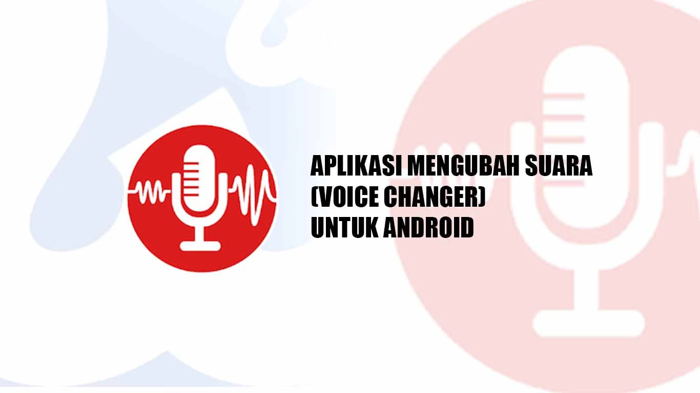 Aplikasi Mengubah Suara (Voice Changer) Terbaik untuk hp Android