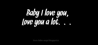 Baby I love you, Love you a lot...