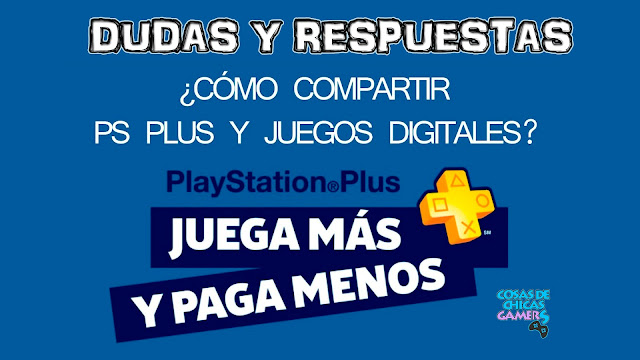 COMPARTIR PS PLUS Y JUEGOS - DUDAS Y RESPUESTAS