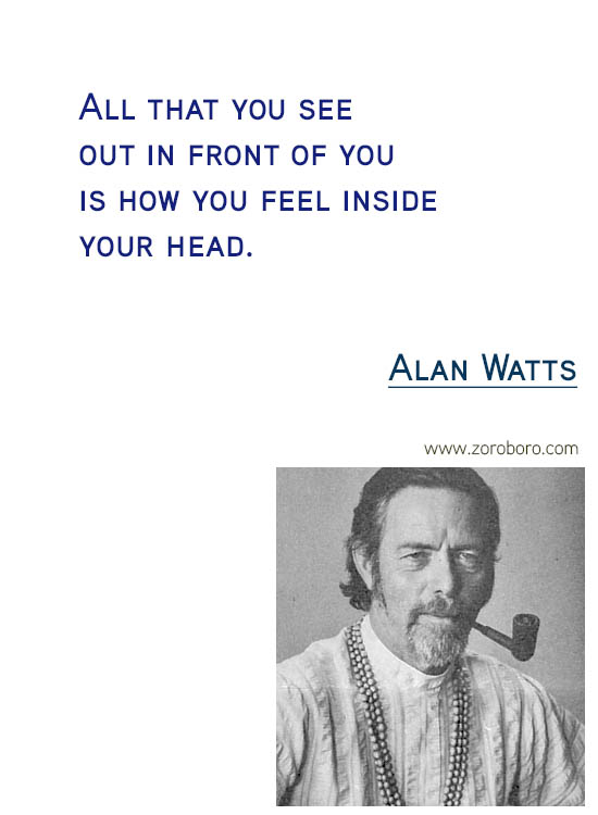 Alan Watts Quotes. Buddhism Quotes, Alan Watts Philosophy, Taoism Quotes, Zen Quotes, Spiritual Quotes, Mind & Life Quotes. Alan Watts Teachings